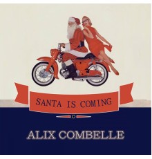 Alix Combelle - Santa Is Coming