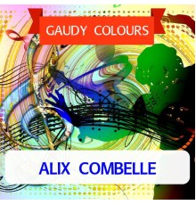 Alix Combelle - Gaudy Colours