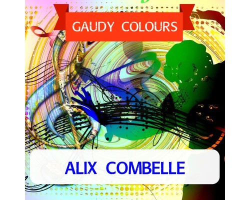 Alix Combelle - Gaudy Colours