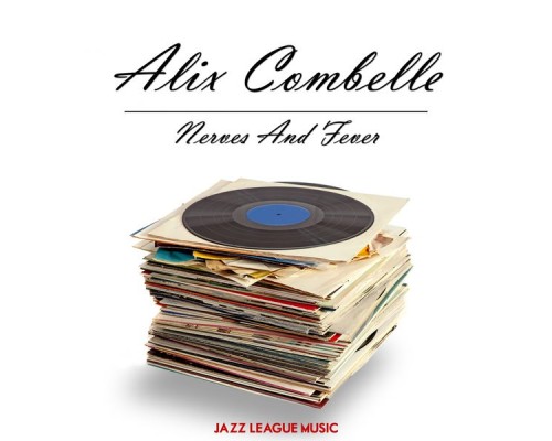 Alix Combelle - Nerves And Fever