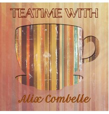 Alix Combelle - Teatime With