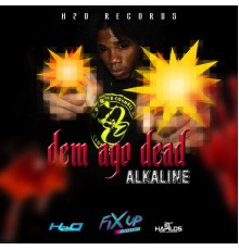 Alkaline - Dem Ago Dead