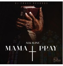 Alkaline - Mama Pray