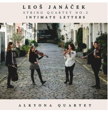 Alkyona Quartet - Leoš Janáček, String Quartet No. 2 "Intimate Letters"