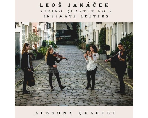 Alkyona Quartet - Leoš Janáček, String Quartet No. 2 "Intimate Letters"
