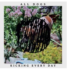 All Dogs - Kicking Every Day