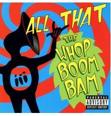 All That - The Whop Boom Bam