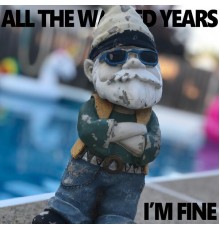 All the Wasted Years - I'm Fine