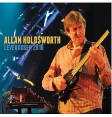 Allan Holdsworth - Leverkusen 2010  (Live)