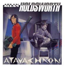 Allan Holdsworth - Atavachron  (Remastered)