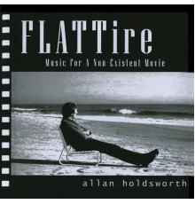 Allan Holdsworth - Flat Tire (Music for a Non-Existing Movie)  (Remastered)