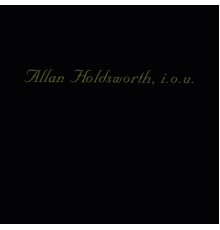 Allan Holdsworth - I.O.U.  (Remastered)