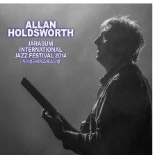 Allan Holdsworth - Jarasum Jazz Festival 2014  (Live)