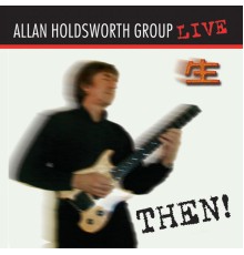 Allan Holdsworth - Then! (Remastered)  (Live)