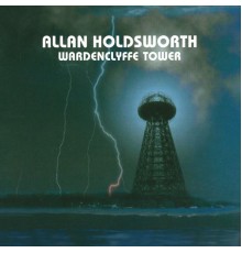 Allan Holdsworth - Wardenclyffe Tower  (Remastered)