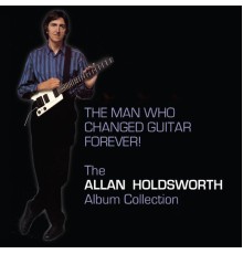 Allan Holdsworth - The Man Who Changed Guitar Forever