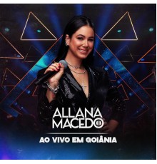 Allana Macedo - Ao Vivo Em Goiânia (Ao Vivo)