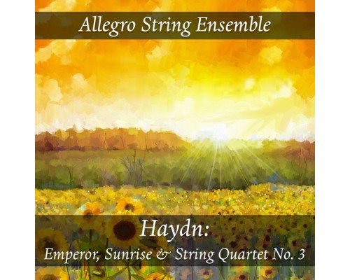 Allegro String Ensemble - Haydn: Emperor, Sunrise & String Quartet No. 3
