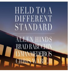 Allen Hinds, Brad Rabuchin, Lyman Medeiros & Chris Wabich - Held to a Different Standard