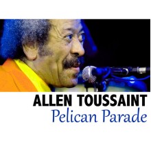 Allen Toussaint - Pelican Parade