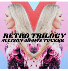 Allison Adams Tucker - RETRO Trilogy