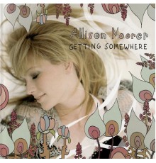 Allison Moorer - Getting Somewhere