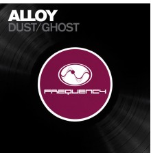 Alloy - Dust / Ghost