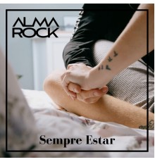 Alma Rock - Sempre Estar