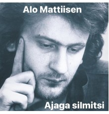 Alo Mattiisen - Ajaga silmitsi