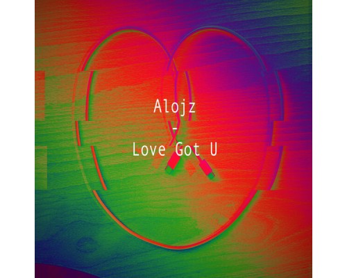 Alojz - Love Got U