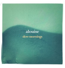 Alouise - Slow Mornings