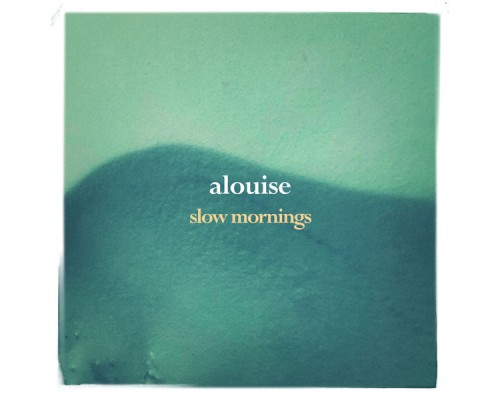 Alouise - Slow Mornings