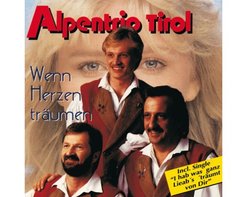 Alpentrio Tirol - Wenn Herzen träumen