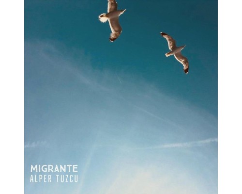 Alper Tuzcu - Migrante Alper Tuzcu - Migrante
