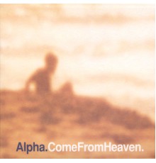 Alpha - Come From Heaven