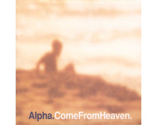 Alpha - Come From Heaven