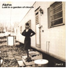 Alpha - Lost in a Garden of clouds part 2