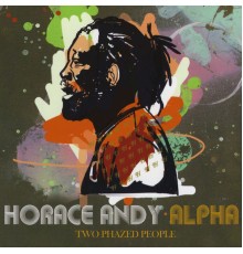 Alpha And Horace Andy - Two Phazed People