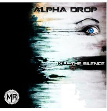 Alpha Drop - Kill The Silence