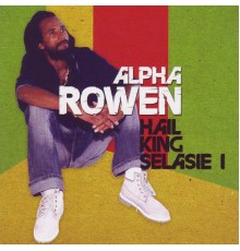 Alpha Rowen - Hail King Selasie I