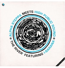 Alpha Steppa & High Public Sound - Alpha Steppa Meets High Public Sound: The River