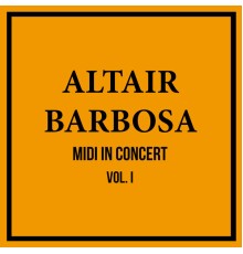 Altair Barbosa - Midi In Concert, Vol. 1