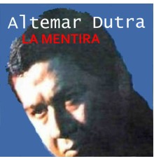 Altemar Dutra - La Mentira