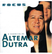 Altemar Dutra - Focus - O Essencial De Altemar Dutra