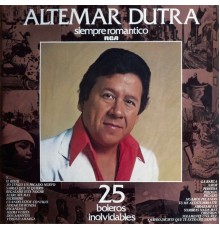 Altemar Dutra - Siempre Romantico - 25 Boleros Inolvidables