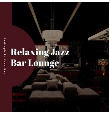 Alternative Jazz Lounge, Evening Jazz Playlist, Audiophile Jazz Bar, AP - Relaxing Jazz Bar Lounge