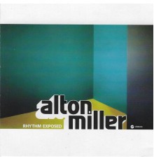 Alton Miller - Rhythm Exposed