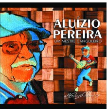 Aluízio Pereira - Aluízio Pereira, Um Mestre Canguleiro