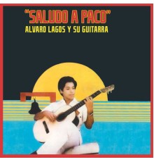Alvaro Lagos Y Su Guitarra - Saludo a Paco