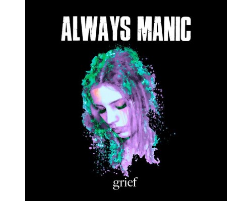 Always Manic - Grief